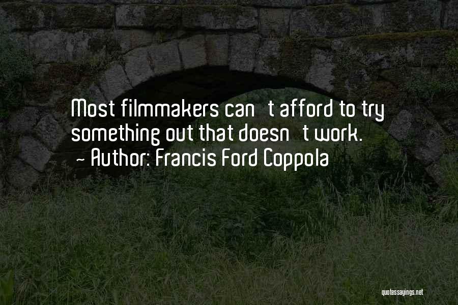 Francis Ford Coppola Quotes: Most Filmmakers Can't Afford To Try Something Out That Doesn't Work.