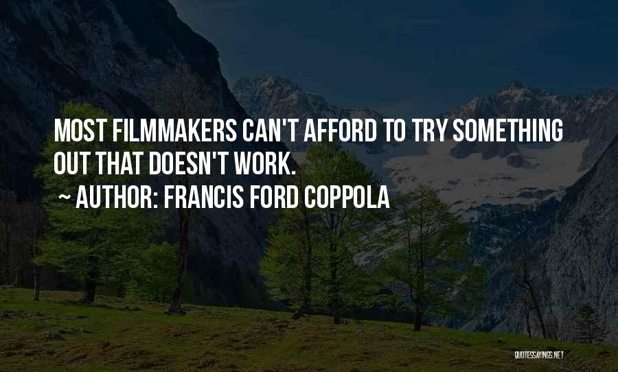 Francis Ford Coppola Quotes: Most Filmmakers Can't Afford To Try Something Out That Doesn't Work.