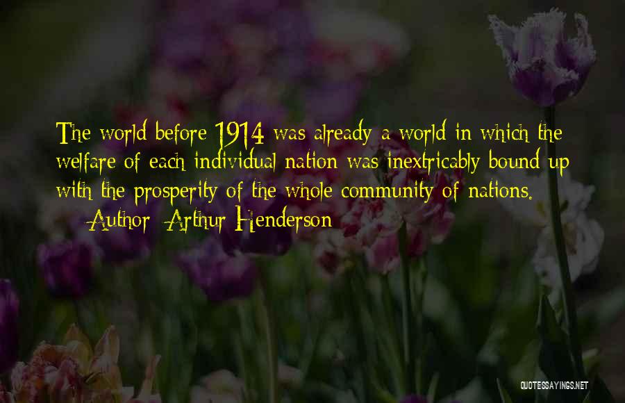 Arthur Henderson Quotes: The World Before 1914 Was Already A World In Which The Welfare Of Each Individual Nation Was Inextricably Bound Up