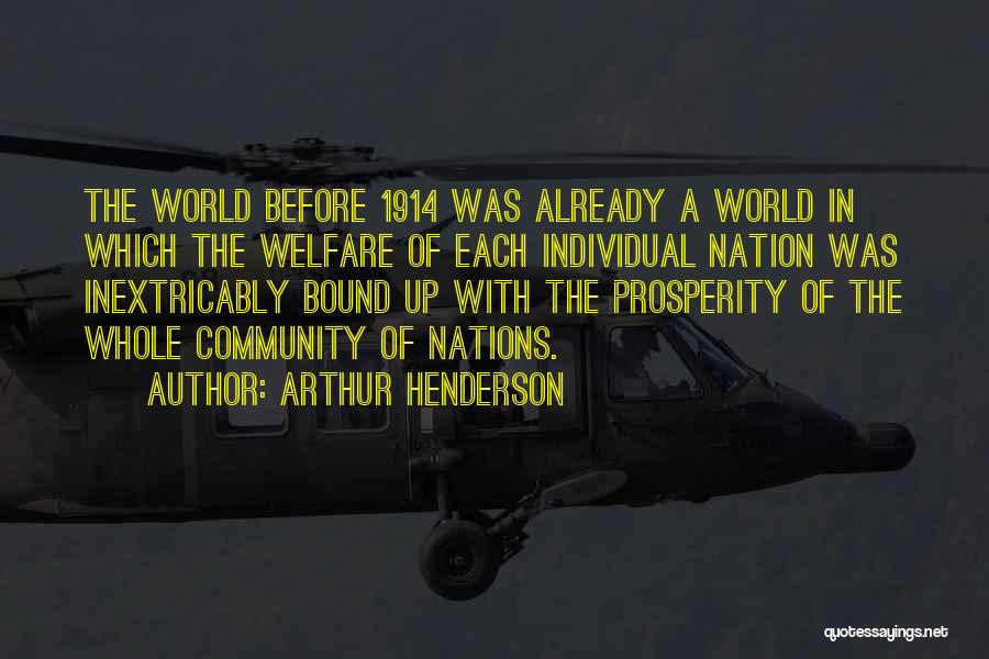 Arthur Henderson Quotes: The World Before 1914 Was Already A World In Which The Welfare Of Each Individual Nation Was Inextricably Bound Up