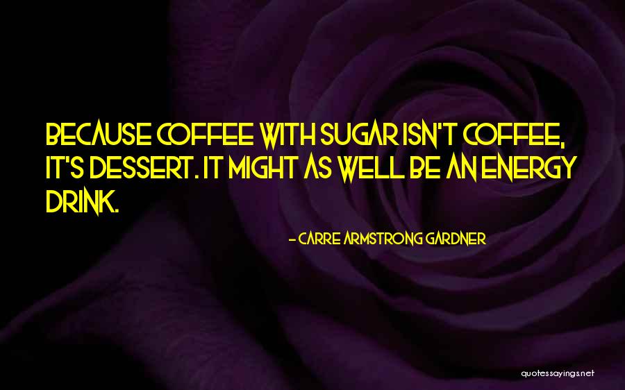 77840 Quotes By Carre Armstrong Gardner 77840 Quotes By Carre Armstrong Gardner