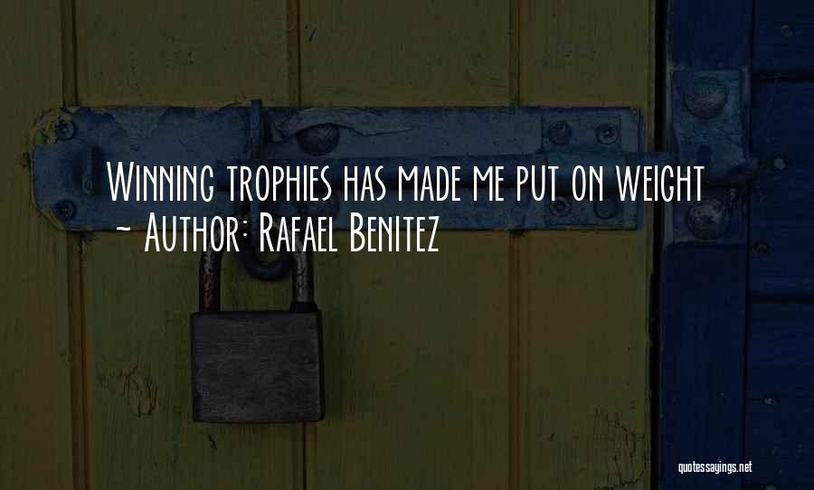 Rafael Benitez Quotes: Winning Trophies Has Made Me Put On Weight