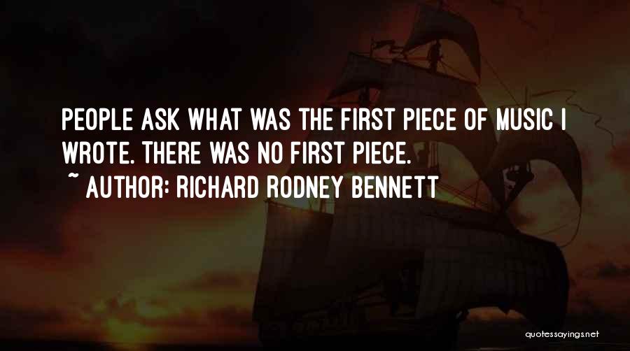 Richard Rodney Bennett Quotes: People Ask What Was The First Piece Of Music I Wrote. There Was No First Piece.