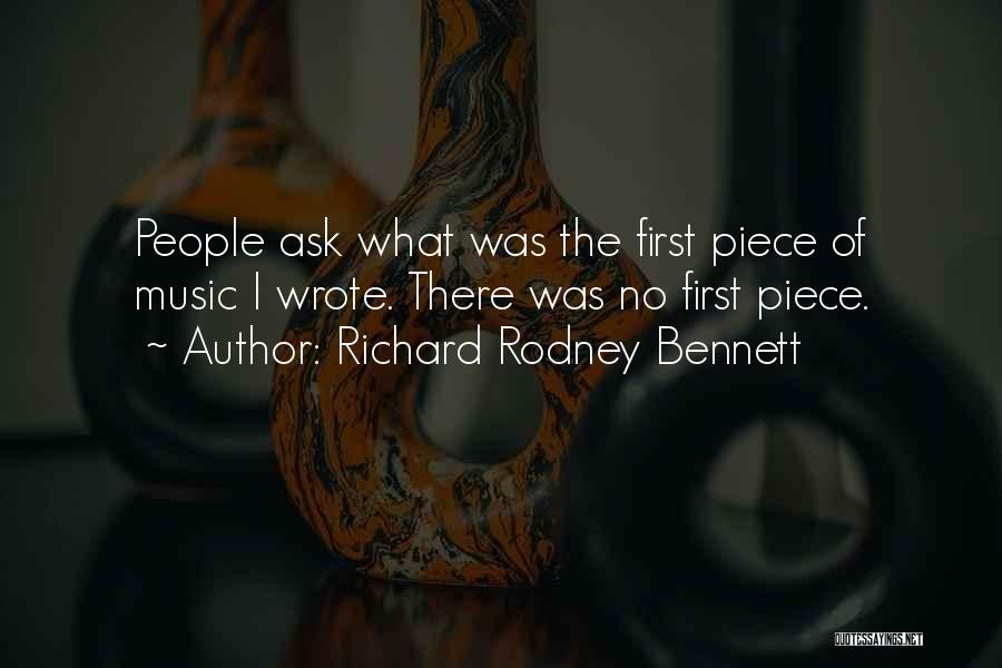 Richard Rodney Bennett Quotes: People Ask What Was The First Piece Of Music I Wrote. There Was No First Piece.