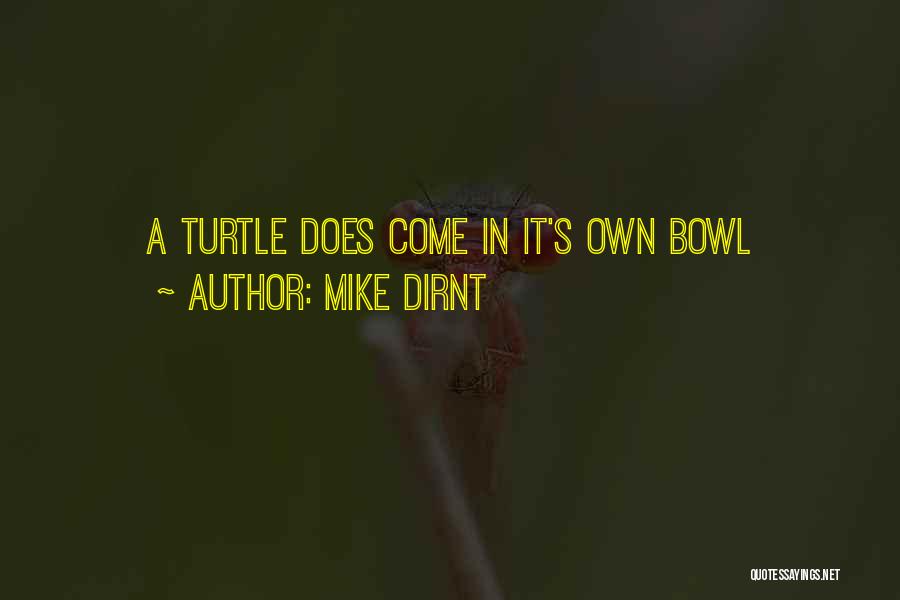 Mike Dirnt Quotes: A Turtle Does Come In It's Own Bowl