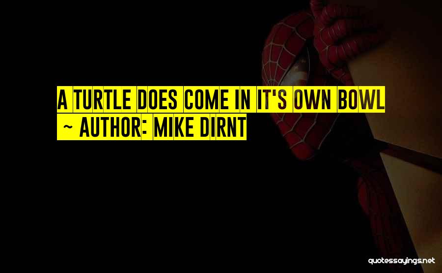 Mike Dirnt Quotes: A Turtle Does Come In It's Own Bowl