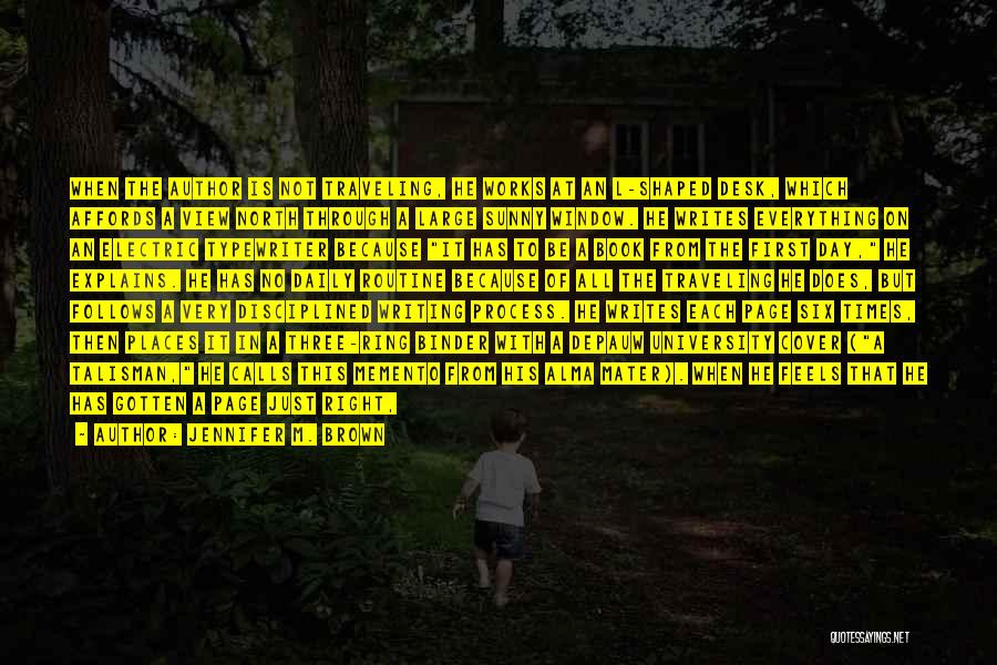 Jennifer M. Brown Quotes: When The Author Is Not Traveling, He Works At An L-shaped Desk, Which Affords A View North Through A Large