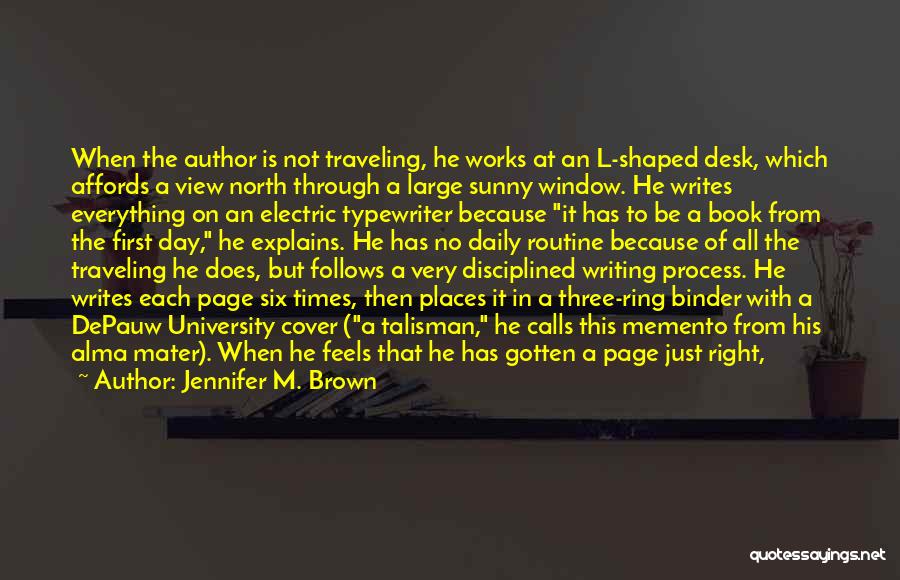 Jennifer M. Brown Quotes: When The Author Is Not Traveling, He Works At An L-shaped Desk, Which Affords A View North Through A Large