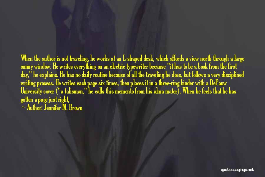 Jennifer M. Brown Quotes: When The Author Is Not Traveling, He Works At An L-shaped Desk, Which Affords A View North Through A Large