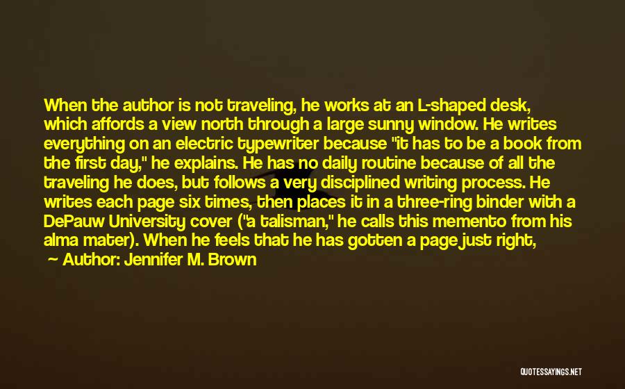 Jennifer M. Brown Quotes: When The Author Is Not Traveling, He Works At An L-shaped Desk, Which Affords A View North Through A Large