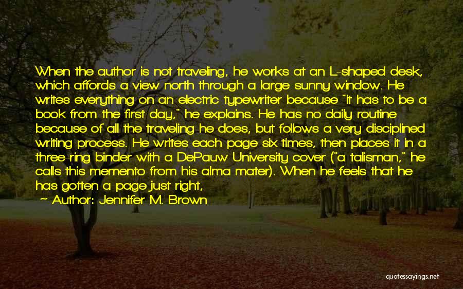 Jennifer M. Brown Quotes: When The Author Is Not Traveling, He Works At An L-shaped Desk, Which Affords A View North Through A Large