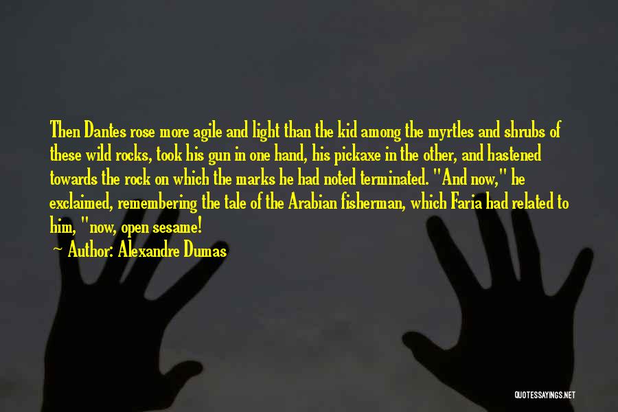 Alexandre Dumas Quotes: Then Dantes Rose More Agile And Light Than The Kid Among The Myrtles And Shrubs Of These Wild Rocks, Took