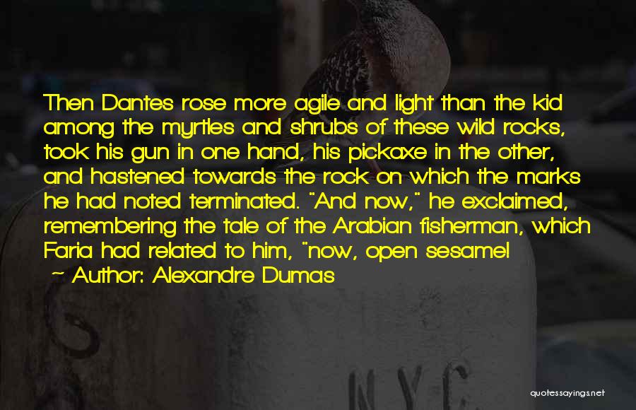 Alexandre Dumas Quotes: Then Dantes Rose More Agile And Light Than The Kid Among The Myrtles And Shrubs Of These Wild Rocks, Took