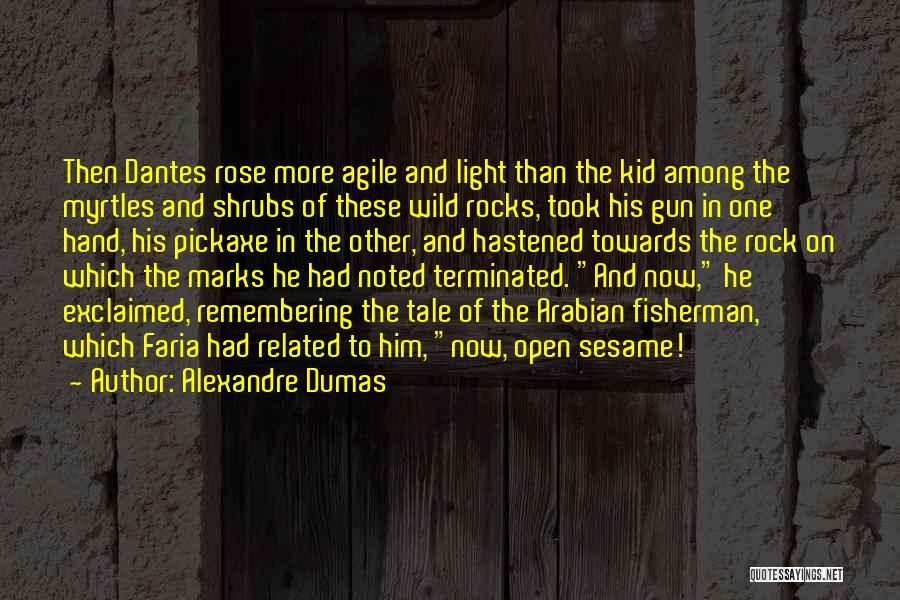 Alexandre Dumas Quotes: Then Dantes Rose More Agile And Light Than The Kid Among The Myrtles And Shrubs Of These Wild Rocks, Took