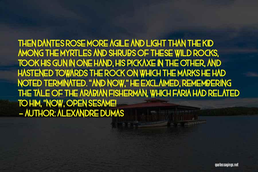 Alexandre Dumas Quotes: Then Dantes Rose More Agile And Light Than The Kid Among The Myrtles And Shrubs Of These Wild Rocks, Took
