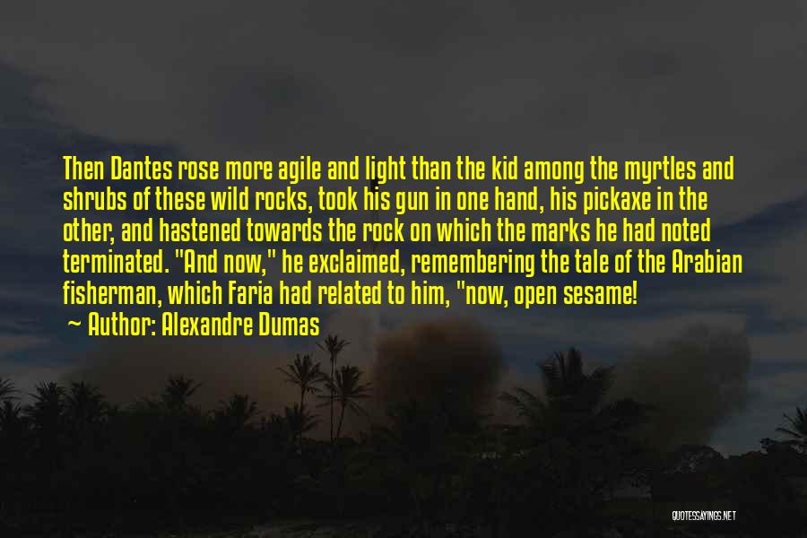 Alexandre Dumas Quotes: Then Dantes Rose More Agile And Light Than The Kid Among The Myrtles And Shrubs Of These Wild Rocks, Took