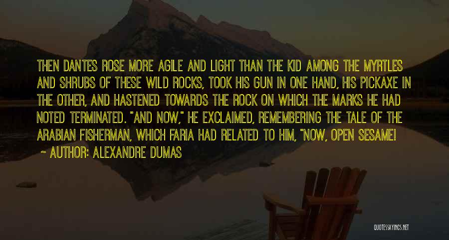 Alexandre Dumas Quotes: Then Dantes Rose More Agile And Light Than The Kid Among The Myrtles And Shrubs Of These Wild Rocks, Took