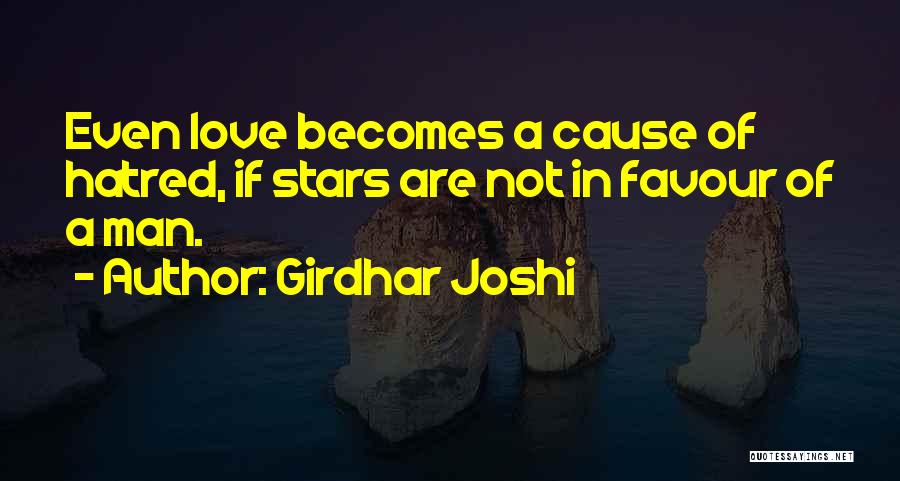 Girdhar Joshi Quotes: Even Love Becomes A Cause Of Hatred, If Stars Are Not In Favour Of A Man.