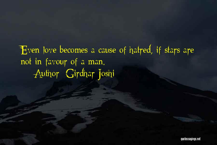 Girdhar Joshi Quotes: Even Love Becomes A Cause Of Hatred, If Stars Are Not In Favour Of A Man.