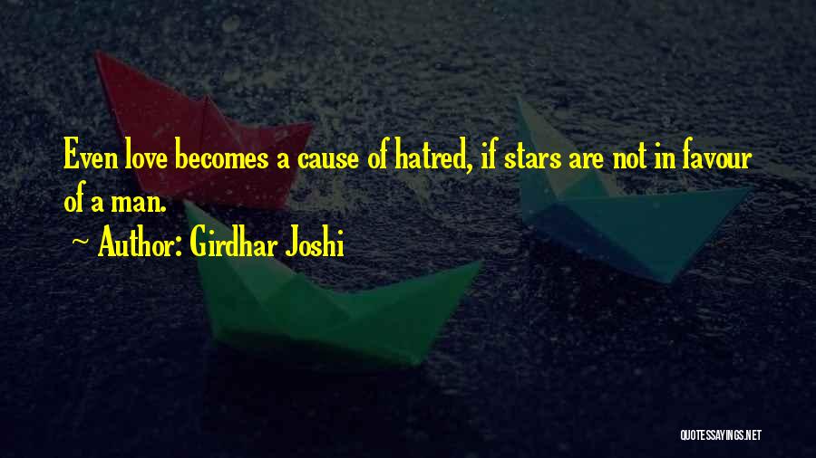 Girdhar Joshi Quotes: Even Love Becomes A Cause Of Hatred, If Stars Are Not In Favour Of A Man.