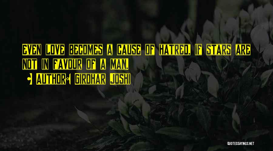 Girdhar Joshi Quotes: Even Love Becomes A Cause Of Hatred, If Stars Are Not In Favour Of A Man.