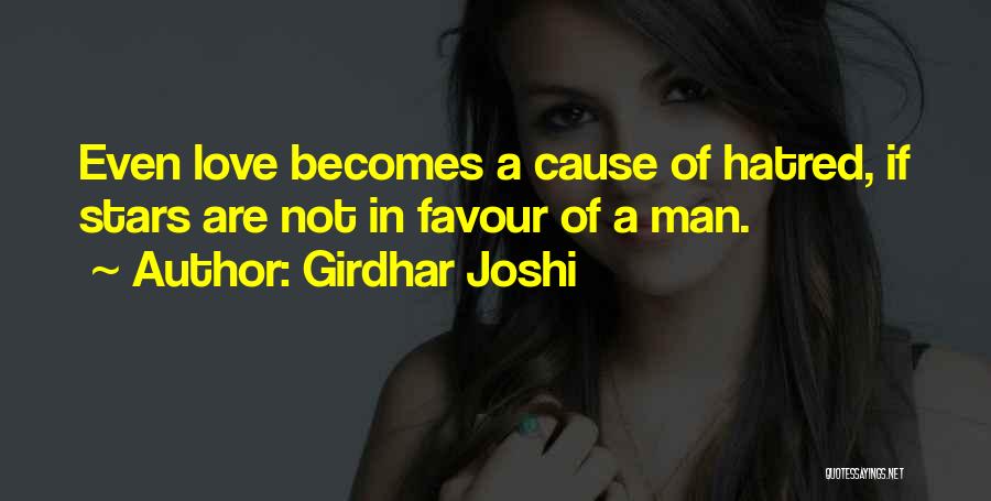 Girdhar Joshi Quotes: Even Love Becomes A Cause Of Hatred, If Stars Are Not In Favour Of A Man.