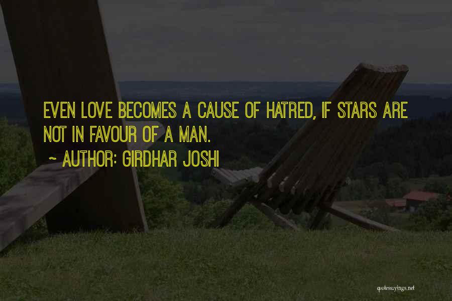 Girdhar Joshi Quotes: Even Love Becomes A Cause Of Hatred, If Stars Are Not In Favour Of A Man.