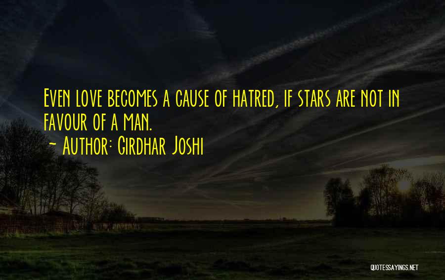 Girdhar Joshi Quotes: Even Love Becomes A Cause Of Hatred, If Stars Are Not In Favour Of A Man.