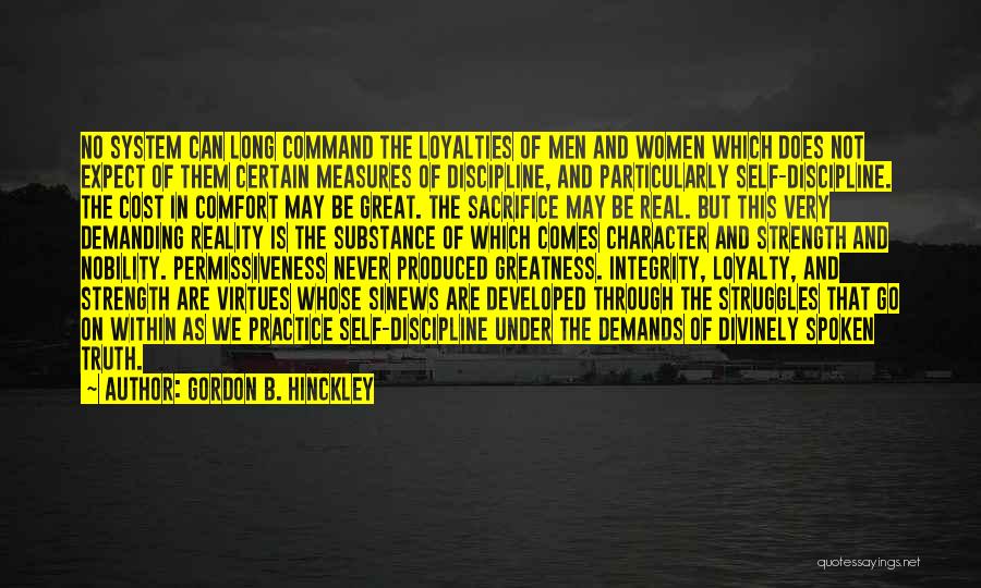 Gordon B. Hinckley Quotes: No System Can Long Command The Loyalties Of Men And Women Which Does Not Expect Of Them Certain Measures Of