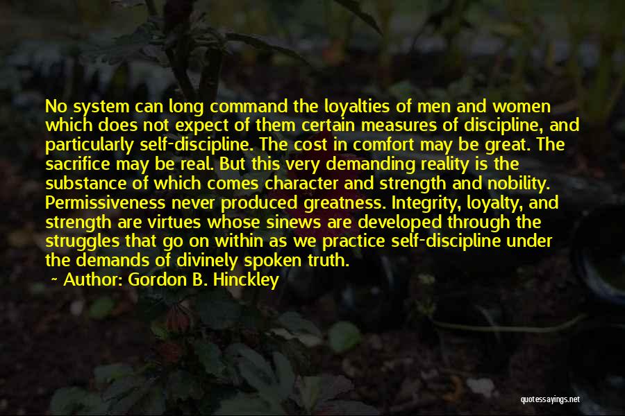 Gordon B. Hinckley Quotes: No System Can Long Command The Loyalties Of Men And Women Which Does Not Expect Of Them Certain Measures Of