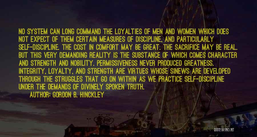 Gordon B. Hinckley Quotes: No System Can Long Command The Loyalties Of Men And Women Which Does Not Expect Of Them Certain Measures Of