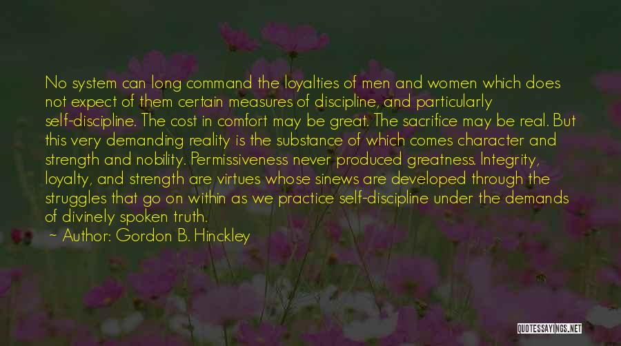 Gordon B. Hinckley Quotes: No System Can Long Command The Loyalties Of Men And Women Which Does Not Expect Of Them Certain Measures Of