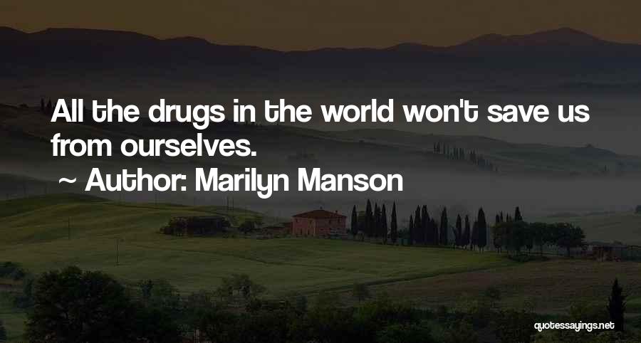 Marilyn Manson Quotes: All The Drugs In The World Won't Save Us From Ourselves.