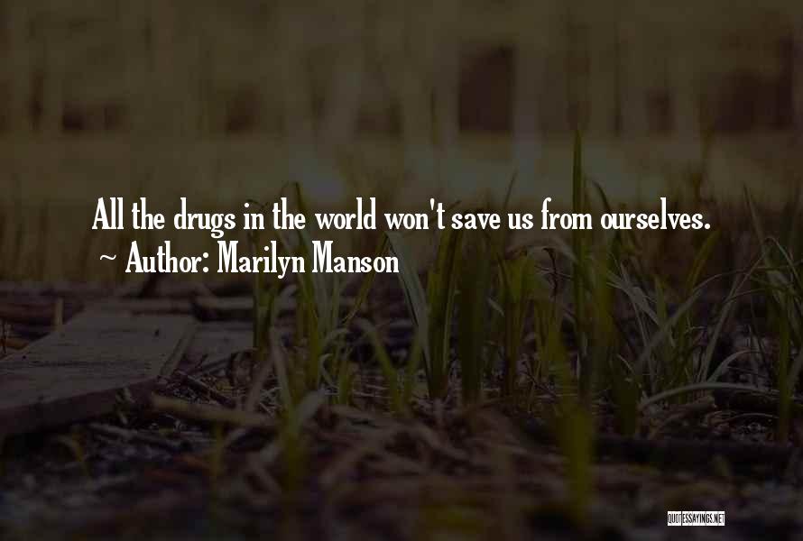 Marilyn Manson Quotes: All The Drugs In The World Won't Save Us From Ourselves.