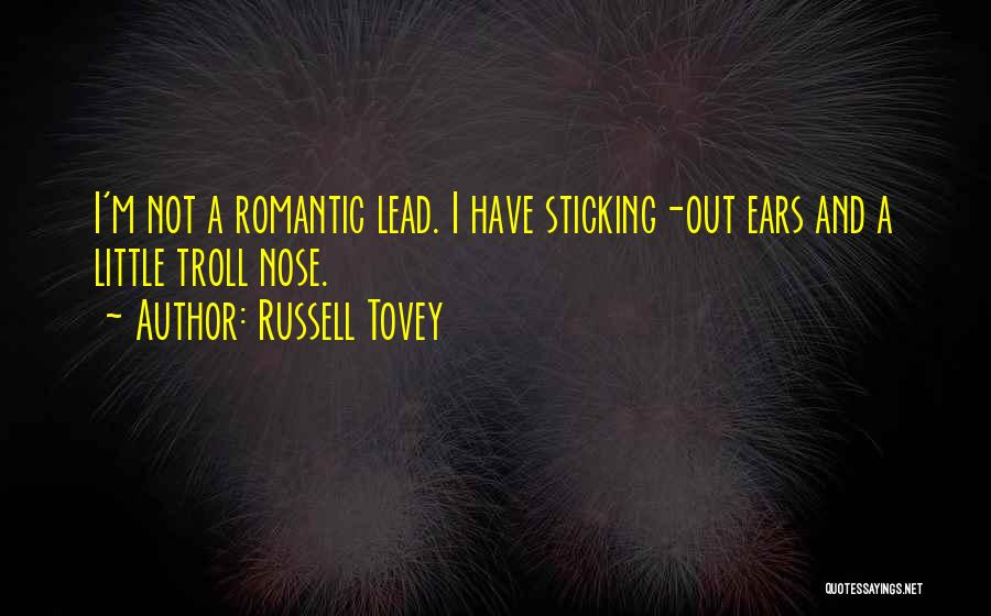 Russell Tovey Quotes: I'm Not A Romantic Lead. I Have Sticking-out Ears And A Little Troll Nose.