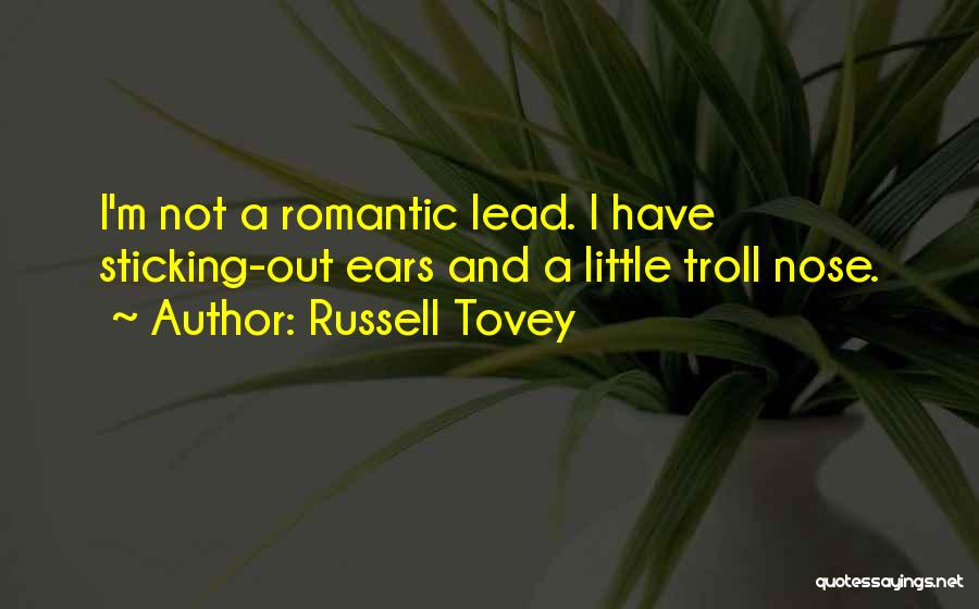 Russell Tovey Quotes: I'm Not A Romantic Lead. I Have Sticking-out Ears And A Little Troll Nose.