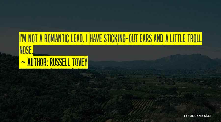 Russell Tovey Quotes: I'm Not A Romantic Lead. I Have Sticking-out Ears And A Little Troll Nose.