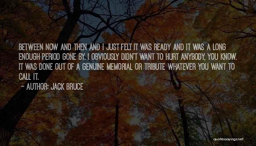 Jack Bruce Quotes: Between Now And Then And I Just Felt It Was Ready And It Was A Long Enough Period Gone By.