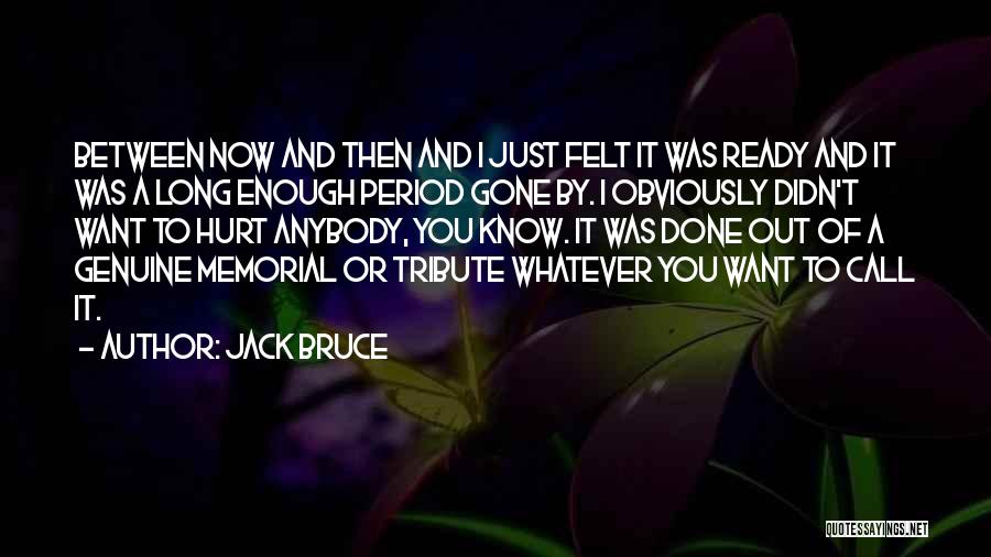 Jack Bruce Quotes: Between Now And Then And I Just Felt It Was Ready And It Was A Long Enough Period Gone By.