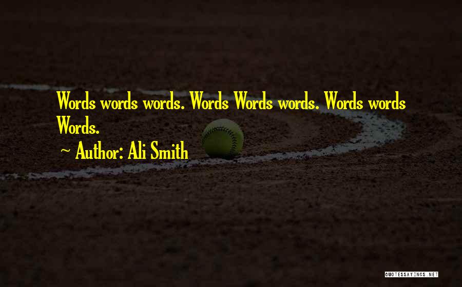 Ali Smith Quotes: Words Words Words. Words Words Words. Words Words Words.