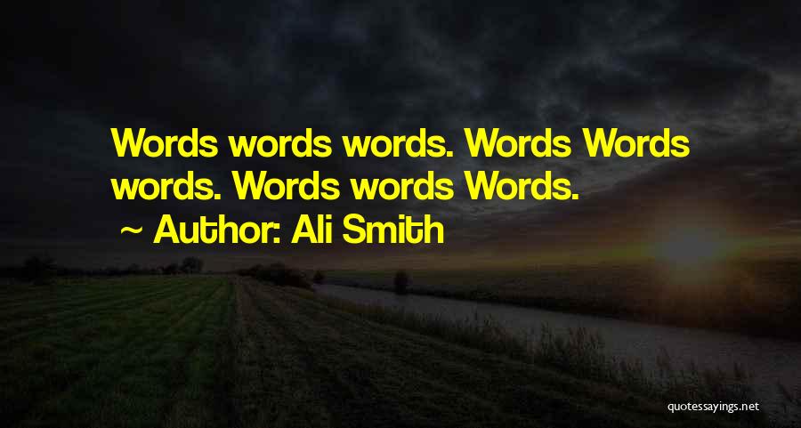 Ali Smith Quotes: Words Words Words. Words Words Words. Words Words Words.