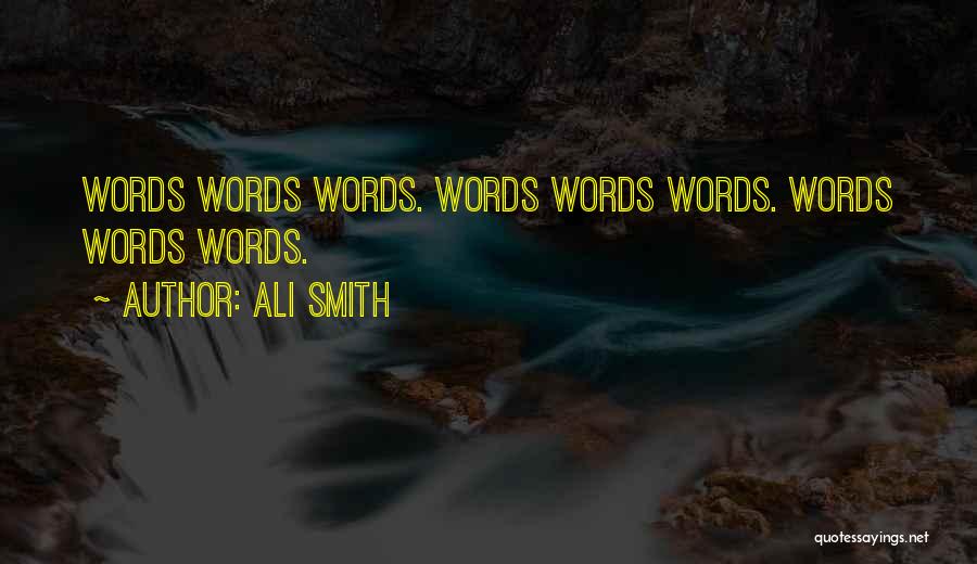 Ali Smith Quotes: Words Words Words. Words Words Words. Words Words Words.