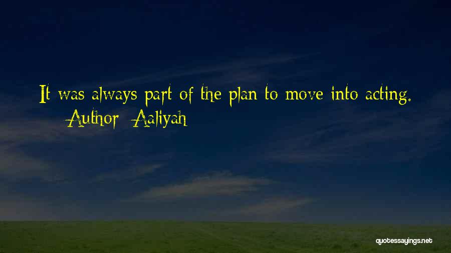 Aaliyah Quotes: It Was Always Part Of The Plan To Move Into Acting.