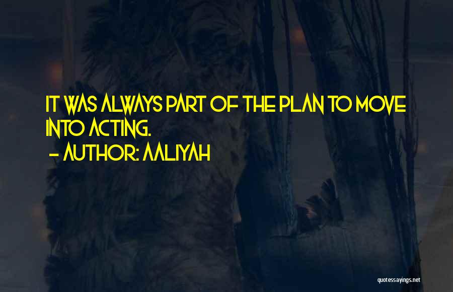 Aaliyah Quotes: It Was Always Part Of The Plan To Move Into Acting.