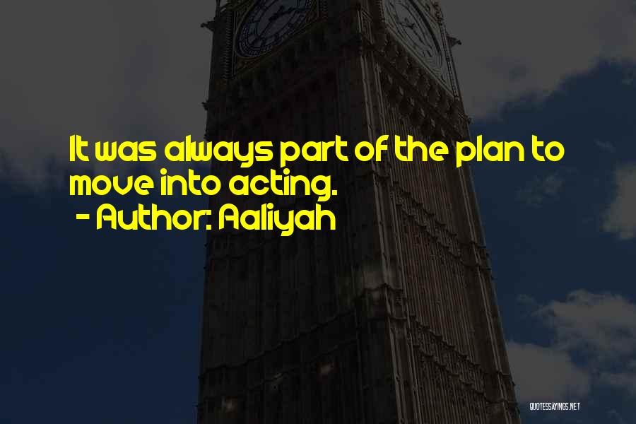 Aaliyah Quotes: It Was Always Part Of The Plan To Move Into Acting.