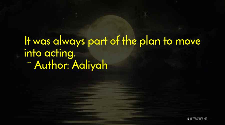 Aaliyah Quotes: It Was Always Part Of The Plan To Move Into Acting.