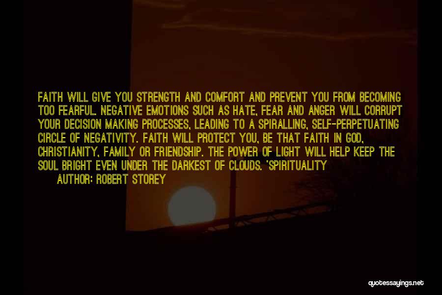 Robert Storey Quotes: Faith Will Give You Strength And Comfort And Prevent You From Becoming Too Fearful. Negative Emotions Such As Hate, Fear