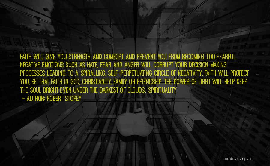 Robert Storey Quotes: Faith Will Give You Strength And Comfort And Prevent You From Becoming Too Fearful. Negative Emotions Such As Hate, Fear