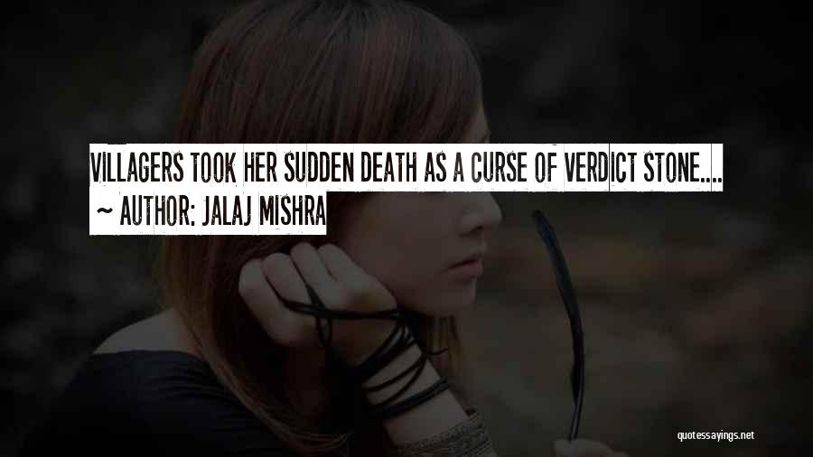 Jalaj Mishra Quotes: Villagers Took Her Sudden Death As A Curse Of Verdict Stone....