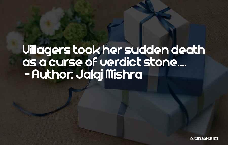 Jalaj Mishra Quotes: Villagers Took Her Sudden Death As A Curse Of Verdict Stone....